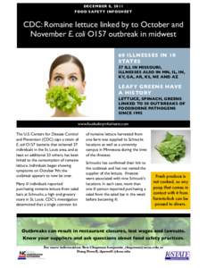 DECEMBER 8, 2011 FOOD SAFETY INFOSHEET CDC: Romaine lettuce linked by to October and November E. coli O157 outbreak in midwest 60 ILLNESSES IN 10