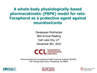 A whole-body physiologically-based pharmacokinetic (PBPK) model for rats: Tocopherol as a protective agent against neurotoxicants Dwaipayan Mukherjee SRA Annual Meeting