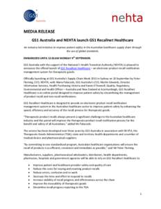 MEDIA RELEASE GS1 Australia and NEHTA launch GS1 Recallnet Healthcare An industry-led initiative to improve patient safety in the Australian healthcare supply chain through the use of global standards. EMBARGOED UNTIL 12