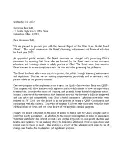 September 10, 2003 Governor Bob Taft 77 South High Street, 30th Floor Columbus, Ohio[removed]Dear Governor Taft: We are pleased to provide you with the Annual Report of the Ohio State Dental Board