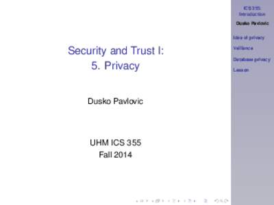 ICS 355: Introduction Dusko Pavlovic Idea of privacy  Security and Trust I: