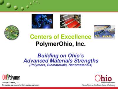Centers of Excellence PolymerOhio, Inc. Building on Ohio’s Advanced Materials Strengths (Polymers, Biomaterials, Nanomaterials)