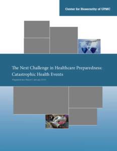 The Next Challenge in Healthcare Preparedness: Catastrophic Health Events Preparedness Report | January 2010 Acknowledgments This work was commissioned by the U.S. Department of Health and Human Services, Office of the