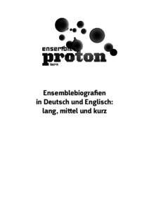 Ensemblebiografien in Deutsch und Englisch: lang, mittel und kurz Biografie Deutsch: lang