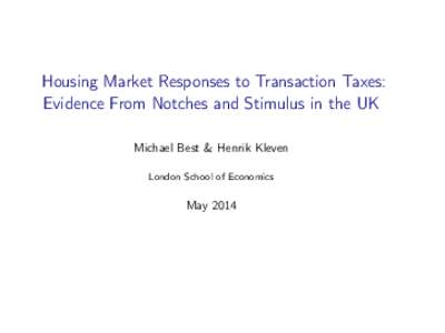 Housing Market Responses to Transaction Taxes: Evidence From Notches and Stimulus in the UK Michael Best & Henrik Kleven London School of Economics  May 2014