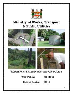 Ministry of Works, Transport & Public Utilities RURAL WATER AND SANITATION POLICY WSD Policy: Date of Review: