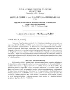 IN THE SUPREME COURT OF TENNESSEE AT KNOXVILLE September 4, 2014 Session SAMUEL E. FOSTER ET AL. V. WALTER WILLIAM CHILES, III, M.D. ET AL. Appeal by Permission from the Court of Appeals, Eastern Section