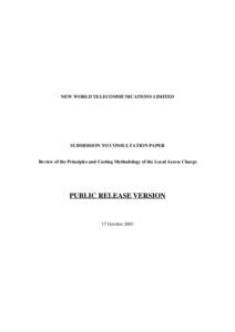 NEW WORLD TELECOMMUNICATIONS LIMITED  SUBMISSION TO CONSULTATION PAPER Review of the Principles and Costing Methodology of the Local Access Charge