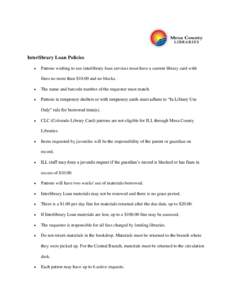 Interlibrary Loan Policies  Patrons wishing to use interlibrary loan services must have a current library card with fines no more than $10.00 and no blocks.