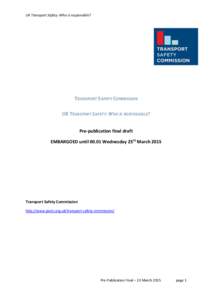UK Transport Safety: Who is responsible?  TRANSPORT SAFETY COMMISSION UK TRANSPORT SAFETY: WHO IS RESPONSIBLE? Pre-publication final draft EMBARGOED untilWednesday 25th March 2015