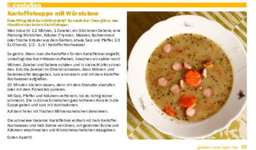 :: genießen Kartoffelsuppe mit Würstchen Beim Mittag blieb Kartoffelbrei übrig? Na wunderbar! Dann gibt es zum Abendbrot eine leckere Kartoffelsuppe. Man braucht: 1-2 Möhren, 1 Zwiebel, ein Stückchen Sellerie, eine 