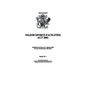 Queensland  MAJOR SPORTS FACILITIES ACT[removed]Reprinted as in force on 11 January 2002