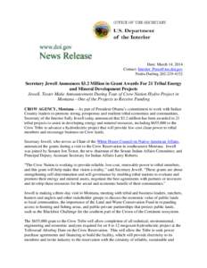 Date: March 14, 2014 Contact: [removed] Nedra Darling[removed]Secretary Jewell Announces $3.2 Million in Grant Awards For 21 Tribal Energy and Mineral Development Projects