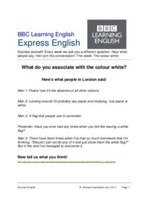 BBC Learning English  Express English Express yourself! Every week we ask you a different question. Hear what people say, then join the conversation! This week: The colour white