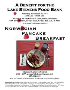 A BENEFIT FOR THE LAKE STEVENS FOOD BANK Saturday, December 20, 2014 7:30 a.m. ~ 10:30 a.m. All-You-Can-Eat Pancakes (thin, rolled, delicious) with Strawberries, Syrup, Ham, Coffee, Tea, O.J., & Milk