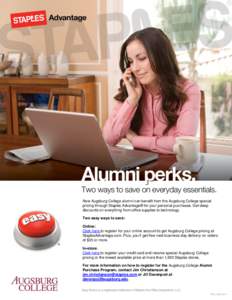 Now Augsburg College alumni can benefit from the Augsburg College special pricing through Staples Advantage® for your personal purchases. Get deep discounts on everything from office supplies to technology. Two easy way