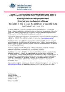 AUSTRALIAN CUSTOMS DUMPING NOTICE NO[removed]Polyvinyl chloride homopolymer resin Exported from the Republic of Korea Extension of time to issue the statement of essential facts CUSTOMS ACT[removed]PART XVB On 28 May 200