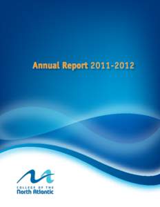 Annual Report[removed]  Board Chair’s Letter To the Honourable Joan Burke, Minister of Advanced Education and Skills: On behalf of College of the North Atlantic’s Board of Governors, I am pleased to present our Ann