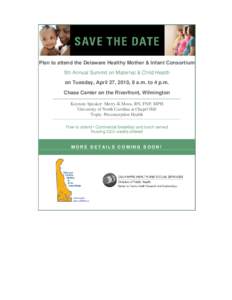 Plan to attend the Delaware Healthy Mother & Infant Consortium 5th Annual Summit on Maternal & Child Health on Tuesday, April 27, 2010, 8 a.m. to 4 p.m. Chase Center on the Riverfront, Wilmington Keynote Speaker: Merry-K