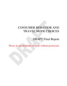 CONSUMER BEHAVIOR AND TRAVEL MODE CHOICES DRAFT Final Report Please do not distribute or quote without permission  CONSUMER BEHAVIOR AND TRAVEL MODE