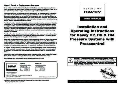 Davey® Repair or Replacement Guarantee In the unlikely event in Australia or New Zealand that this Davey product develops any malfunction within two years of the date of original purchase due to faulty materials or manu