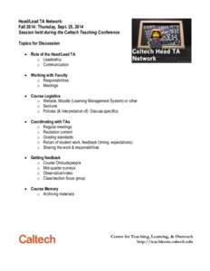 Head/Lead TA Network: Fall 2014: Thursday, Sept. 25, 2014 Session held during the Caltech Teaching Conference Topics for Discussion  Role of the Head/Lead TA o Leadership