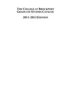 THE COLLEGE AT BROCKPORT GRADUATE STUDIES CATALOG[removed]EDITION TABLE OF CONTENTS General Information and Academic Calendars ......................................................................................3	
 