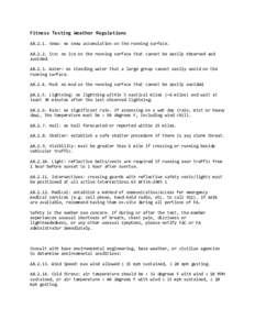 Fitness Testing Weather Regulations A8.2.1. Snow: no snow accumulation on the running surface. A8.2.2. Ice: no ice on the running surface that cannot be easily observed and avoided. A8.2.3. Water: no standing water that 
