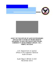 Audit of the Office of Justice Programs Office for Victims of Crime Grants Awarded to Unified Solutions Tribal Community Development Group, Inc., Tempe, Arizona, Audit Report GR[removed], November 2012