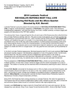 For Immediate Release: Tuesday, April 8, 2014 Please add to your listings/announcements #LUMINATO 2014 Luminato Festival KID KOALA’S NUFONIA MUST FALL LIVE