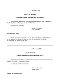 October 1, 2004 NOTICE OF MEETING STANDING COMMITTEE ON PUBLIC ACCOUNTS The Standing Committee on Public Accounts will meet on Friday, October 8 at[removed]o’clock a.m. in the Legislative Council Chamber. By order of the