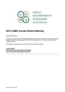 2015 LGMA Annual General Meeting Dear LGMA Member, I invite you to attend the 2015 Annual General Meeting of Local Government Managers Australia to be held at 5:00pm on Wednesday 29th April 2015 in Meeting room 3 of Darw