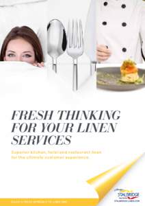 FRESH THINKING FOR YOUR LINEN SERVICES Superior kitchen, hotel and restaurant linen for the ultimate customer experience.