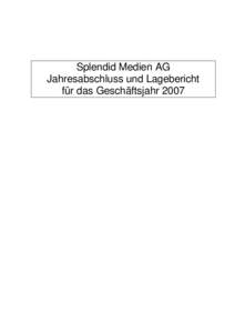 Splendid Medien AG Jahresabschluss und Lagebericht für das Geschäftsjahr 2007 Splendid Medien AG, Köln Lagebericht