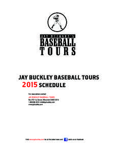 JAY BUCKLEY BASEBALL TOURS 2015 SCHEDULE For reservations contact: Jay Buckley BASEBALL TOURS Box 213 • La Crosse, Wisconsin[removed]