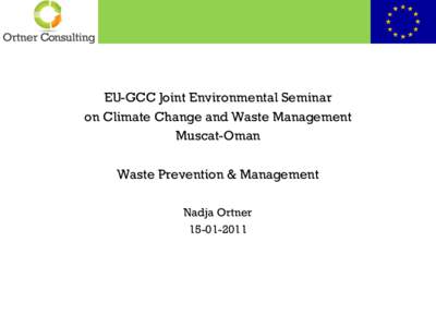 EU-GCC Joint Environmental Seminar on Climate Change and Waste Management Muscat-Oman Waste Prevention & Management Nadja Ortner[removed]