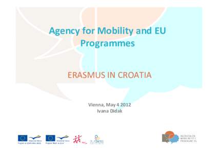 Agency for Mobility and EU Programmes ERASMUS IN CROATIA Vienna, May[removed]Ivana Didak