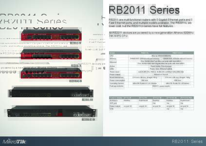 RB2011 Series RB2011 are multifunctional routers with 5 Gigabit Ethernet ports and 5 Fast Ethernet ports, and multiple models available. The RB2011iL are lower cost, but the RB2011Ui series have full features. All RB2011