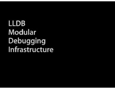 LLDB Modular Debugging Infrastructure  LLDB Session Overview