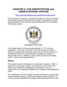 CHAPTER 2: THE CONSTITUTION and CONSTITUTIONAL OFFICES http://delcode.delaware.gov/constitution/index.shtml The framework of customs, principles and laws by which each state and national government functions is called a 