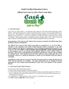South Carolina Education Lottery Official Cash Count Up Add-A-Play® Game Rules 1. General Provisions Cash Count Up Add-A-Play® is a promotional game offered by The South Carolina Education Lottery (SCEL). The ticket di