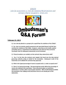 [removed]Liens for assessments vs. liens for violations/Recall elections and contracts /Owner occupied vs. rental units February 15, 2013 Q: Can a lien be placed on a property for unpaid fines for violations of the CC&Rs?