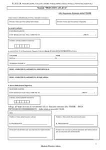 F.I.S.D.I.R. FEDERAZIONE ITALIANA SPORT PARALIMPICI DEGLI INTELLETTIVO RELAZIONALI Modulo “PRESTITO ATLETA” Alla Segreteria Federale della FISDIR Selezionare la Modalità di prestito ( barrando con una x) Prestito At