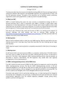 Guidelines	
  for	
  Satellite	
  Meetings	
  at	
  ISMB	
   29-­‐Aug-­‐11	
  12:19	
   This	
  document	
  describes	
  the	
  structure	
  of	
  a	
  Satellite	
  meeting	
  (SM),	
  the	
  fin