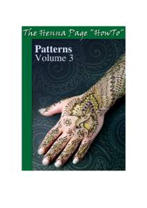2 The Henna Page “HowTo” Patterns Volume 3 Copyright 2005 Catherine Cartwright-Jones Cover Graphic by Alex Morgan  Published by Henna Page Publications, a division of TapDancing Lizard