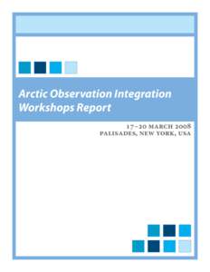 Arctic Observation Integration Workshops Report 17–20 march 2008 palisades, new york, usa  This material is based on work supported by the National Science Foundation (NSF) under Cooperative Agreements ARC[removed]and