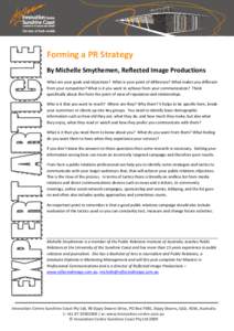 Forming a PR Strategy By Michelle Smythemen, Reflected Image Productions What are your goals and objectives? What is your point of difference? What makes you different from your competitor? What is it you want to achieve