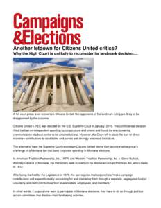 Another letdown for Citizens United critics? Why the High Court is unlikely to reconsider its landmark decision.... A full court press is on to overturn Citizens United. But opponents of the landmark ruling are likely to