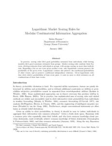 Logarithmic Market Scoring Rules for Modular Combinatorial Information Aggregation Robin Hanson ∗ Department of Economics George Mason University† January 2002