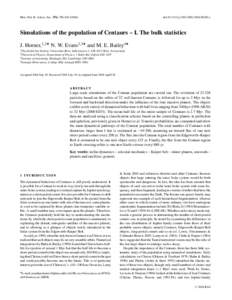 Mon. Not. R. Astron. Soc. 354, 798–doi:j08240.x Simulations of the population of Centaurs – I. The bulk statistics J. Horner,1,2 N. W. Evans2,3 and M. E. Bailey4